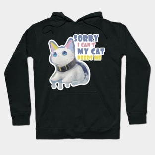 Sorry I Can't My Cat Needs Me Hoodie